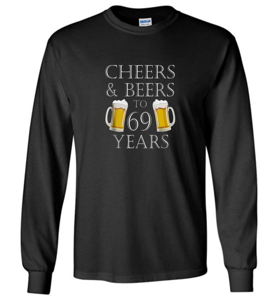 Clothing Cheers & Beers To 69 Years Long Sleeve